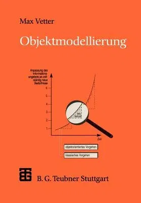 Objektmodellierung: Eine Einführung in Die Objektorientierte Analyse Und Das Objektorientierte Design (2., Neubearbeitete Und Erweiterte Aufl. 1998)