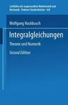 Integralgleichungen: Theorie Und Numerik (2., Uberarbeitete Und Erweiterte Aufl. 1997)