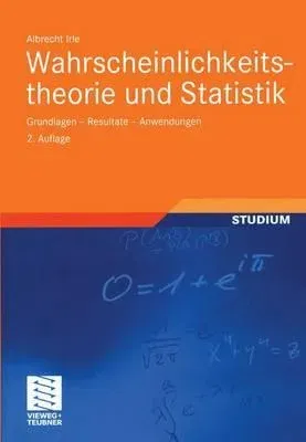 Wahrscheinlichkeitstheorie Und Statistik: Grundlagen -- Resultate -- Anwendungen (2., Uberarb. U. Erw. Aufl. 2005)