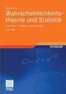 Wahrscheinlichkeitstheorie Und Statistik: Grundlagen -- Resultate -- Anwendungen (2., Uberarb. U. Erw. Aufl. 2005)