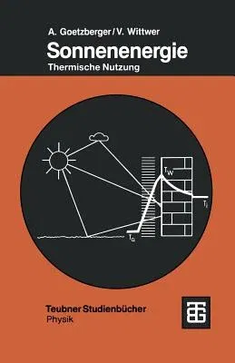 Sonnenenergie: Physikalische Grundlagen Und Thermische Anwendungen (2. Aufl. 1993)