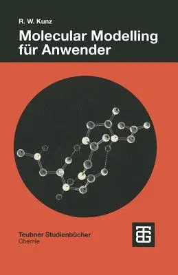 Molecular Modelling Für Anwender: Anwendung Von Kraftfeld- Und Mo-Methoden in Der Organischen Chemie (2., Uberarbeitete Und Erweiterte Aufl. 1997)