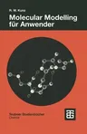 Molecular Modelling Für Anwender: Anwendung Von Kraftfeld- Und Mo-Methoden in Der Organischen Chemie (2., Uberarbeitete Und Erweiterte Aufl. 1997)