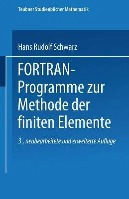 Fortran-Programme Zur Methode Der Finiten Elemente (3., Neubearbeitete Und Erweiterte Aufl. 1991)