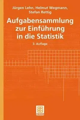 Aufgabensammlung Zur Einführung in Die Statistik (3., Uberarb. Aufl. 2001)