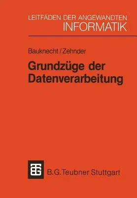 Grundzüge Der Datenverarbeitung: Methoden Und Konzepte Für Die Anwendungen (4. Aufl. 1989)