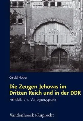 Die Zeugen Jehovas Im Dritten Reich Und in Der Ddr: Feindbild Und Verfolgungspraxis