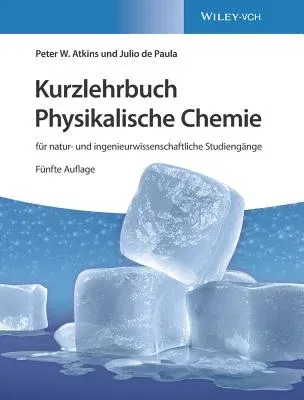 Kurzlehrbuch Physikalische Chemie: Für Natur- Und Ingenieurwissenschaftliche Studiengänge (5. Auflage)