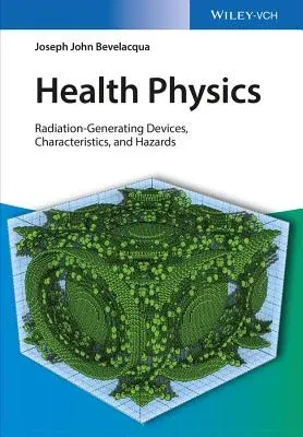 Health Physics: Radiation-Generating Devices, Characteristics, and Hazards