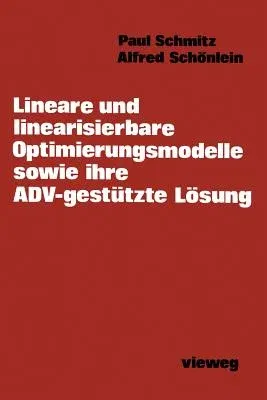 Lineare Und Linearisierbare Optimierungsmodelle Sowie Ihre Adv-Gestützte Lösung (1978)