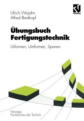 Übungsbuch Fertigungstechnik: Urformen, Umformen, Spanen (1997)