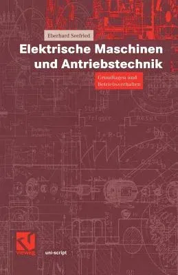 Elektrische Maschinen Und Antriebstechnik: Grundlagen Und Betriebsverhalten (2001)