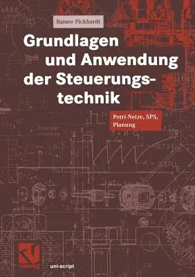 Grundlagen Und Anwendung Der Steuerungstechnik: Petri-Netze, Sps, Planung (2000)