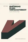 Einführung in Das Wirtschaftsrecht: Privatrecht in Wirtschaft Und Technik Mit Anleitungen Zur Lösung Praktischer Fälle (1978)