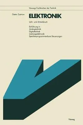 Elektronik: Lehr- U. Arbeitsbuch Einführung in Analogtechnik, Digitaltechnik, Leistungselektronik, Speicherprogrammierbare Steueru (1983)