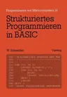 Strukturiertes Programmieren in Basic: Eine Einführung Mit Zahlreichen Beispielen (1985)