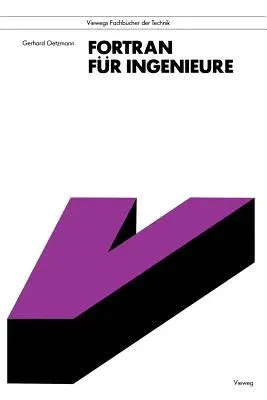 FORTRAN Für Ingenieure: Eine Anleitung Zum Praktischen Gebrauch Mit Hinweisen Für Leser Mit Basic-Kenntnissen (1989)