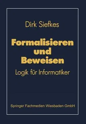 Formalisieren Und Beweisen: Logik Für Informatiker (1990)