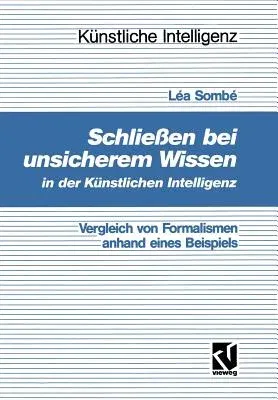 Schließen Bei Unsicherem Wissen in Der Künstlichen Intelligenz: Vergleich Von Formalismen Anhand Eines Beispiels (1992)