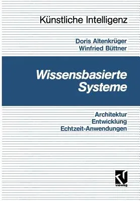 Wissensbasierte Systeme: Architektur, Entwicklung, Echtzeitanwendungen - Eine Praxisgerechte Einführung (1992)