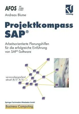 Projektkompass Sap(r): Arbeitsorientierte Planungshilfen Für Die Erfolgreiche Einführung Von Sap(r)-Software (Softcover Reprint of the Original 1st 19