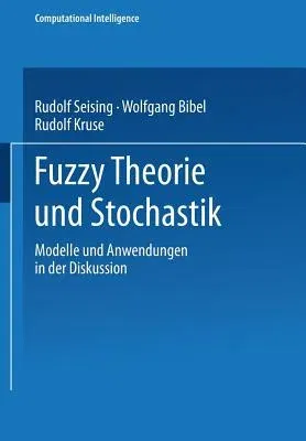 Fuzzy Theorie Und Stochastik: Modelle Und Anwendungen in Der Diskussion (1999)