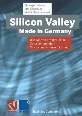 Silicon Valley Made in Germany: Was Sie Von Erfolgreichen Unternehmen Der New Economy Lernen Können (Softcover Reprint of the Original 1st 2000)