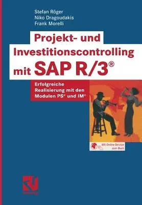 Projekt- Und Investitionscontrolling Mit SAP R/3(r): Erfolgreiche Realisierung Mit Den Modulen Ps(r) Und Im(r) (2003)