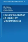 Erkenntniskonstruktion Am Beispiel Der Tastwahrnehmung (1991)