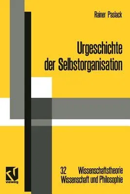 Urgeschichte Der Selbstorganisation: Zur Archäologie Eines Wissenschaftlichen Paradigmas (1991)