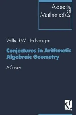 Conjectures in Arithmetic Algebraic Geometry: A Survey (Softcover Reprint of the Original 1st 1992)