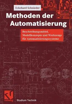 Methoden Der Automatisierung: Beschreibungsmittel, Modellkonzepte Und Werkzeuge Für Automatisierungssysteme (1999)