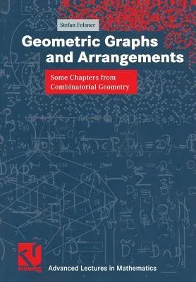 Geometric Graphs and Arrangements: Some Chapters from Combinatorial Geometry (Softcover Reprint of the Original 1st 2004)