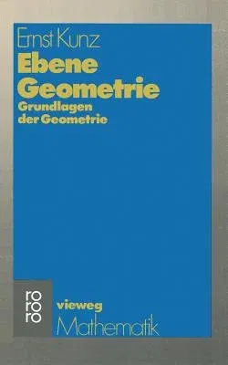 Ebene Geometrie: Axiomatische Begründung Der Euklidischen Und Nichteuklidischen Geometrie (1976)