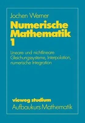 Numerische Mathematik: Band 1: Lineare Und Nichtlineare Gleichungssysteme, Interpolation, Numerische Integration (1992)