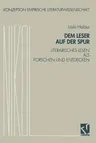 Dem Leser Auf Der Spur: Literarisches Lesen ALS Forschen Und Entdecken. Zur Sozialpsychologie Des Literarischen Verstehens (1993)