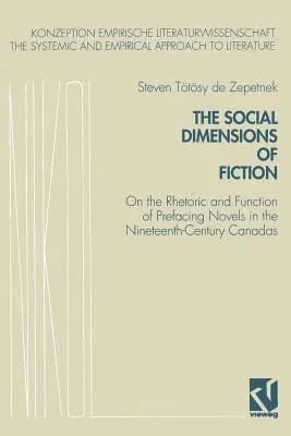 The Social Dimensions of Fiction: On the Rhetoric and Function of Prefacing Novels in the Nineteenth-Century Canadas (Softcover Reprint of the Original 1s