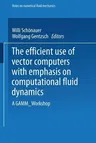 The Efficient Use of Vector Computers with Emphasis on Computational Fluid Dynamics: A Gamm-Workshop (1986)