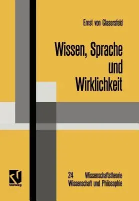 Wissen, Sprache Und Wirklichkeit: Arbeiten Zum Radikalen Konstruktivismus (1987)