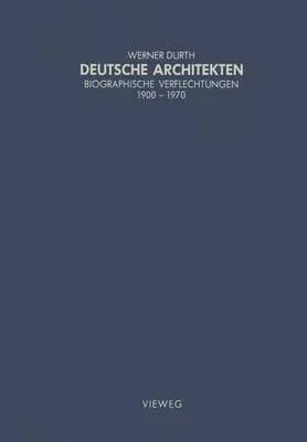 Deutsche Architekten: Biographische Verflechtungen 1900-1970 (Softcover Reprint of the Original 1st 1986)