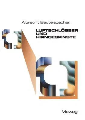 Luftschlösser Und Hirngespinste: Bekannte Und Unbekannte Schätze Der Mathematik, ANS Licht Befördert Und Mit Neuem Glanz Versehen (1986)