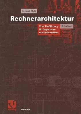 Rechnerarchitektur: Eine Einführung Für Ingenieure Und Informatiker (2., Uberarb. Aufl. 2004)