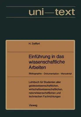 Einführung in Das Wissenschaftliche Arbeiten: Bibliographie -- Dokumentation -- Manuskript. Lehrbuch Für Studenten Aller Fachrichtungen AB 1. Semester