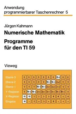 Numerische Mathematik: Programme Für Den Ti 59 (2. Aufl. 1981)