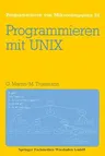 Programmieren Mit Unix: Eine Einführung in Das Betriebssystem (2. Aufl. 1987)