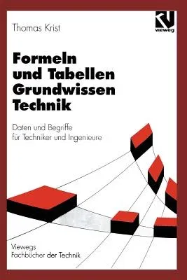 Formeln Und Tabellen Grundwissen Technik: Daten Und Begriffe Für Techniker Und Ingenieure (Softcover Reprint of the Original 13th 1997)