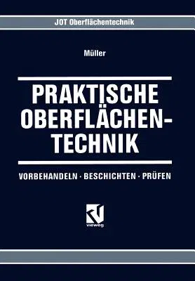 Praktische Oberflächentechnik: Vorbehandeln - Beschichten - Prüfen (2. Aufl. 1996. Softcover Reprint of the Original 2nd 1996)