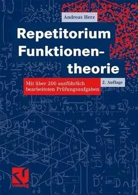 Repetitorium Funktionentheorie: Mit Über 200 Ausführlich Bearbeiteten Prüfungsaufgaben (2., Uberarb. U. Erw. Aufl. 2003)