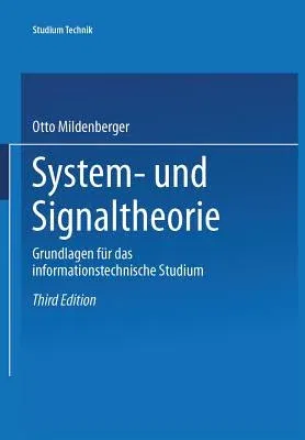 System- Und Signaltheorie: Grundlagen Für Das Informationstechnische Studium (3., Uberarb. Und Erw. Aufl. 1995)