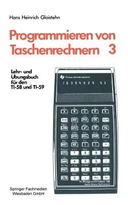 Programmieren Von Taschenrechnern: Lehr- Und Übungsbuch Für Den Ti-58 Und Ti-59 (3. Aufl. 1981)